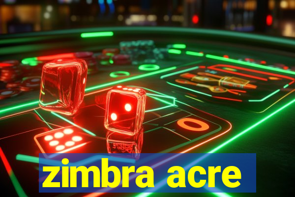 zimbra acre